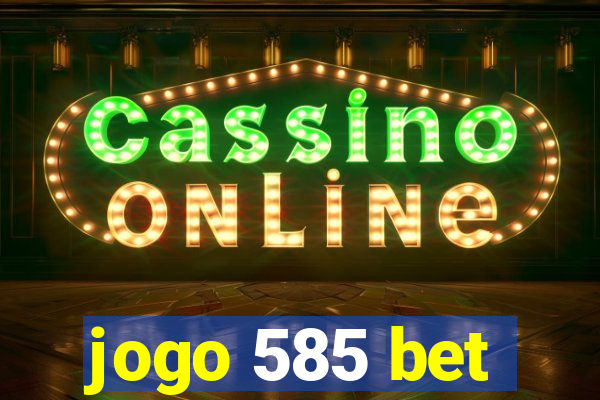 jogo 585 bet